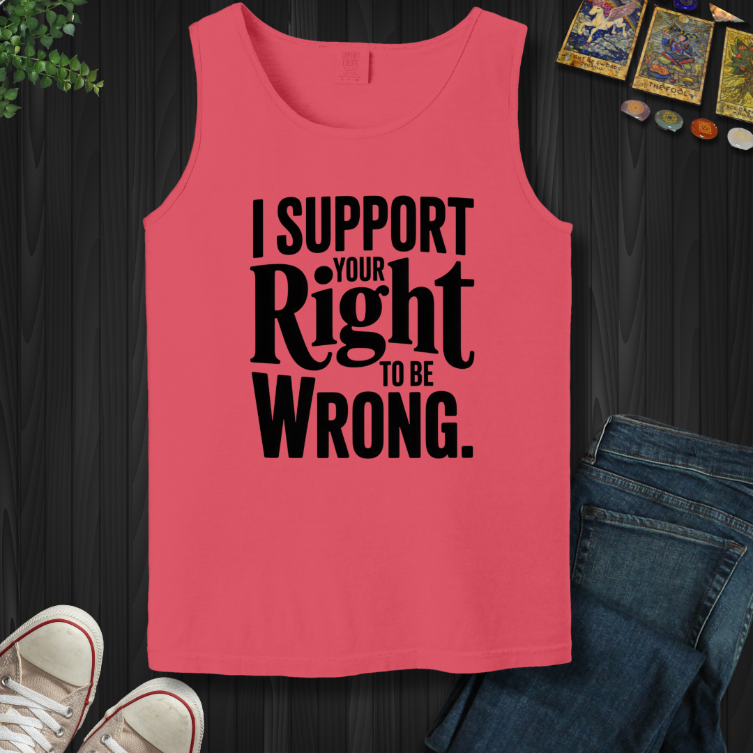 I Support Your Right To Be Wrong Tank Top