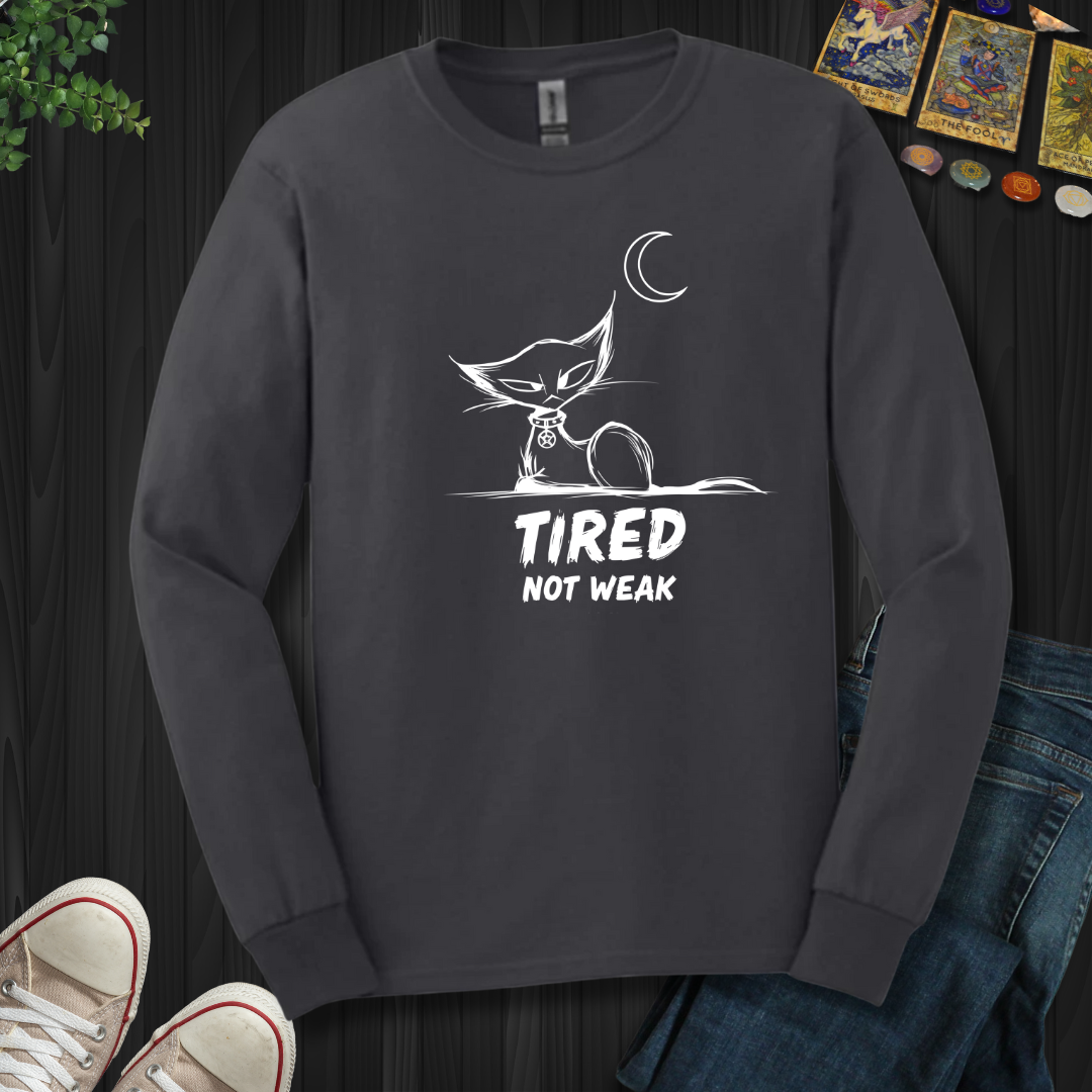 Tired. Not Weak Long Sleeve Tee