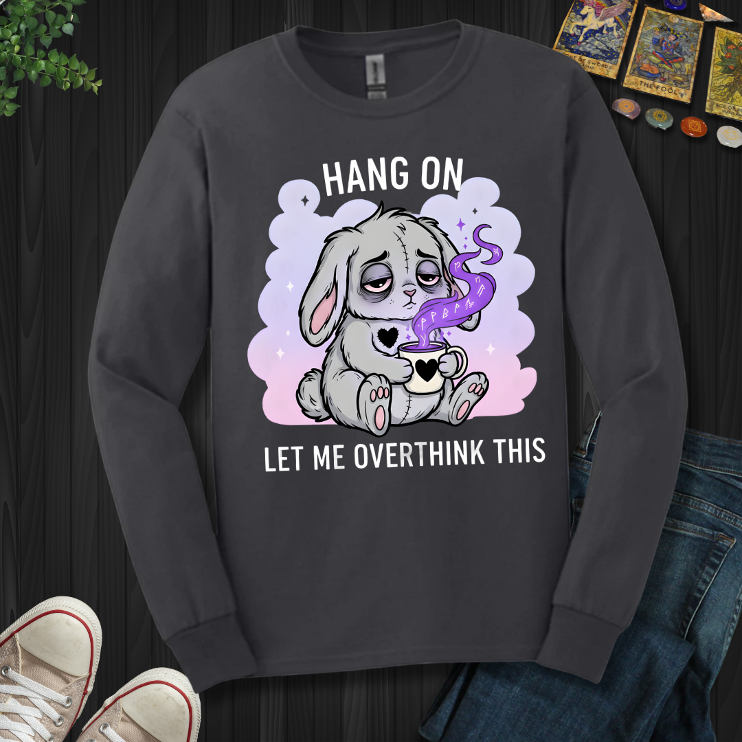Hang On… Let Me Overthink This Long Sleeve Tee