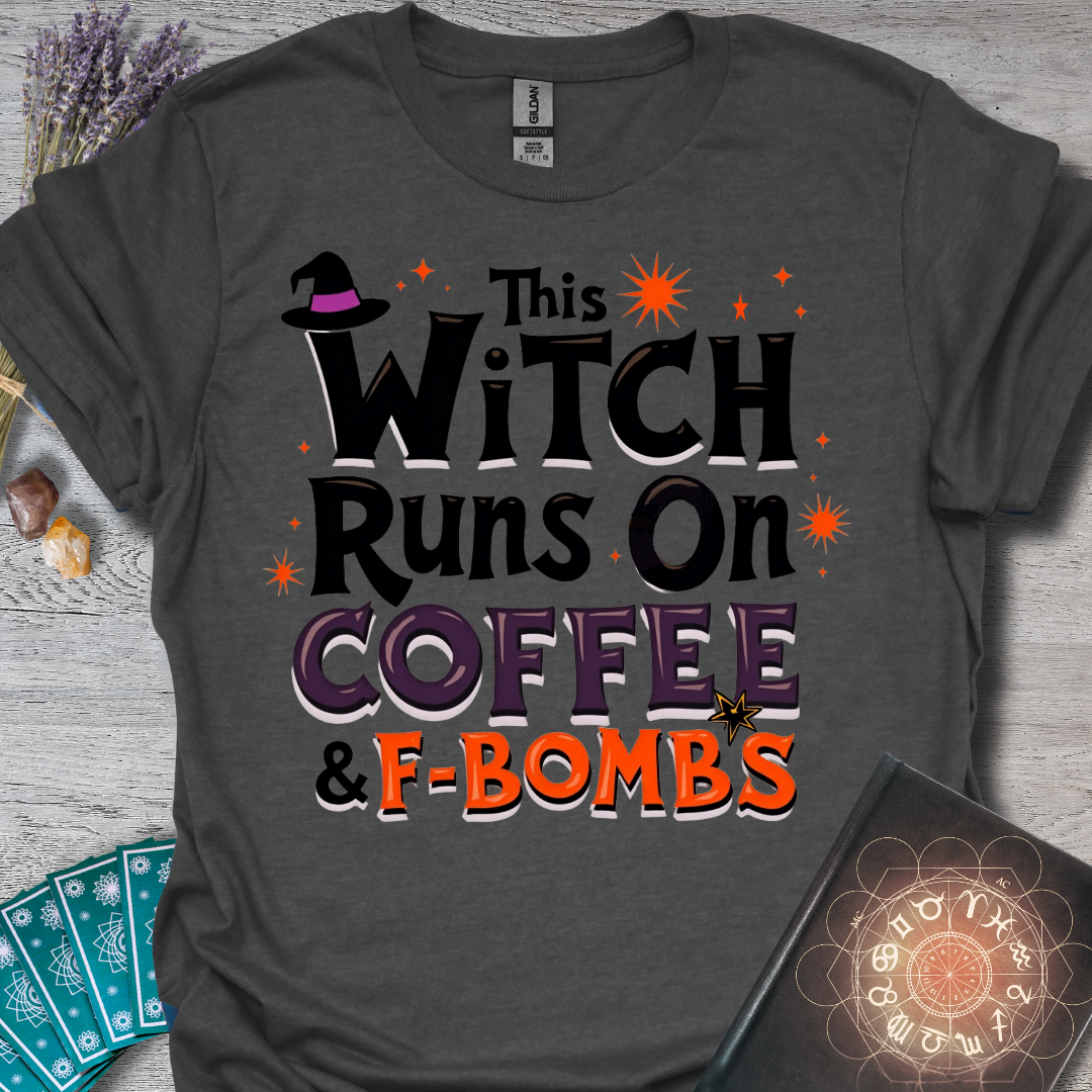 This Witch Runs On Coffee and F-Bombs T-Shirt