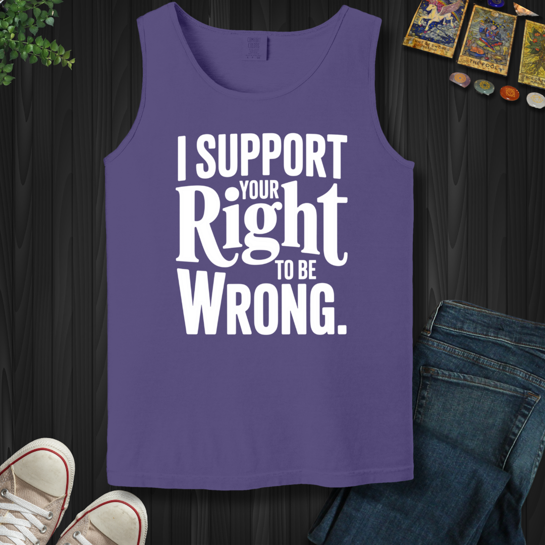 I Support Your Right To Be Wrong Tank Top