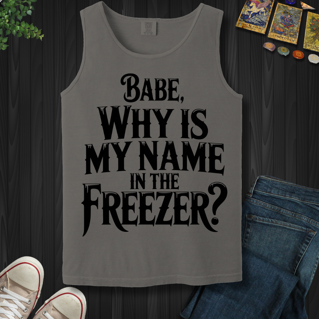 Why Is My Name In The Freezer? Tank Top