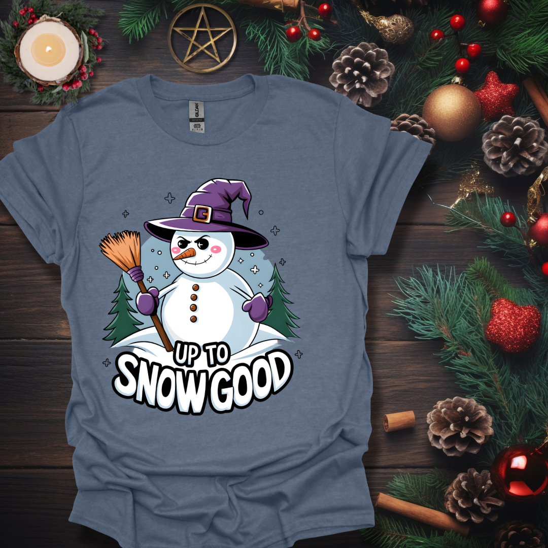 Up To Snow Good  T-Shirt