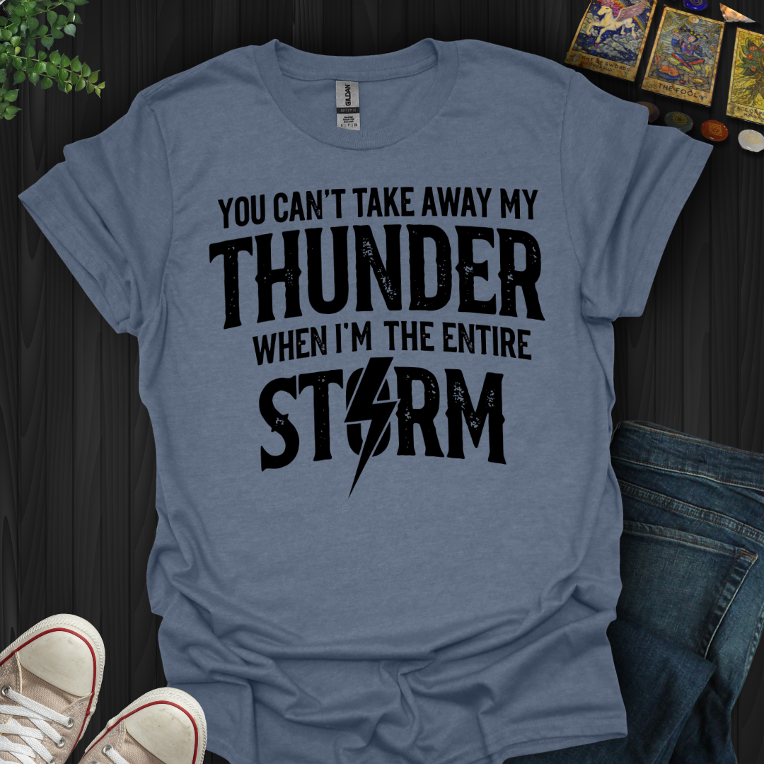 You Can't Take Away My Thunder T-Shirt