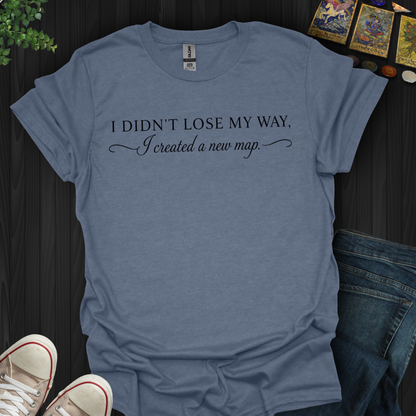 I Didn't Lose My Way- T-Shirt