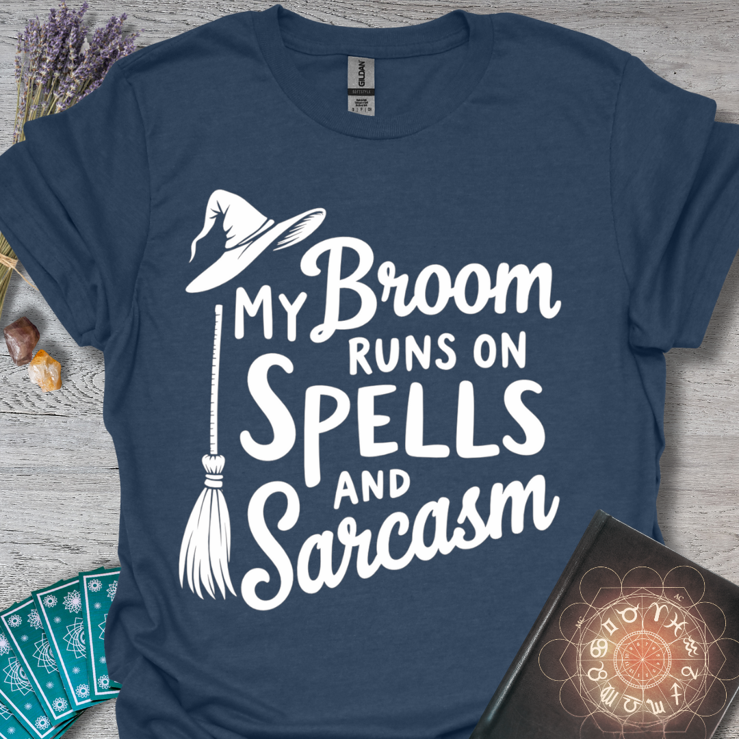 My Broom Runs On Spells And Sarcasm T-Shirt