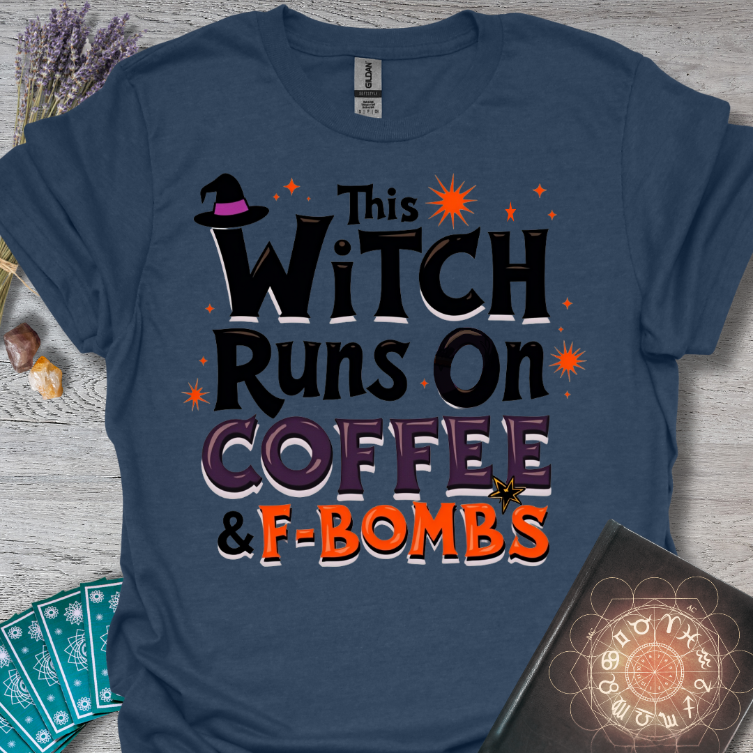 This Witch Runs On Coffee and F-Bombs T-Shirt