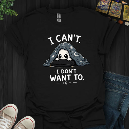 I Don't Want To T-Shirt