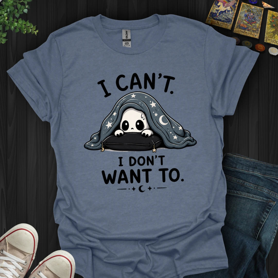 I Don't Want To T-Shirt