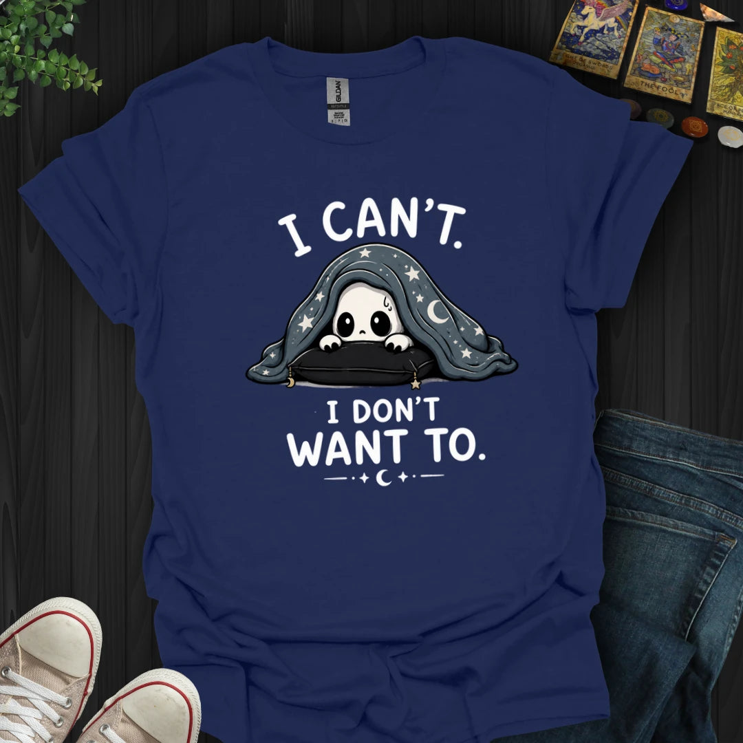 I Don't Want To T-Shirt
