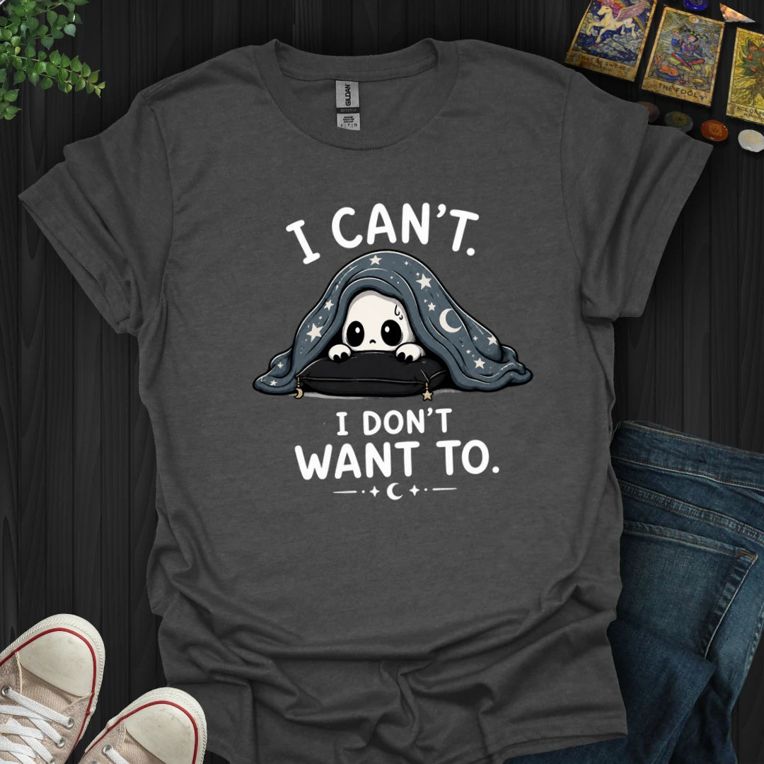 I Don't Want To T-Shirt
