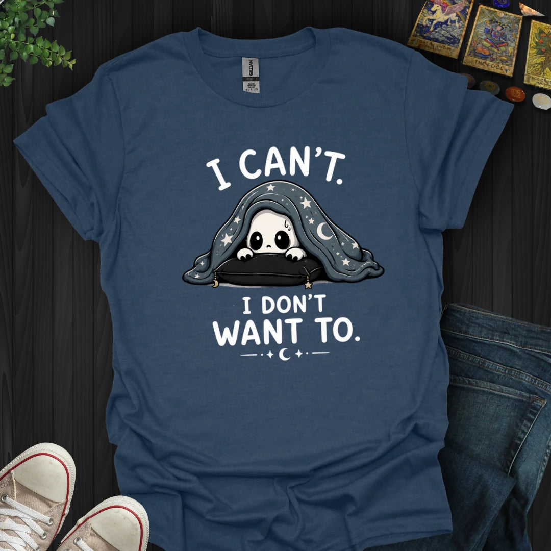 I Don't Want To T-Shirt