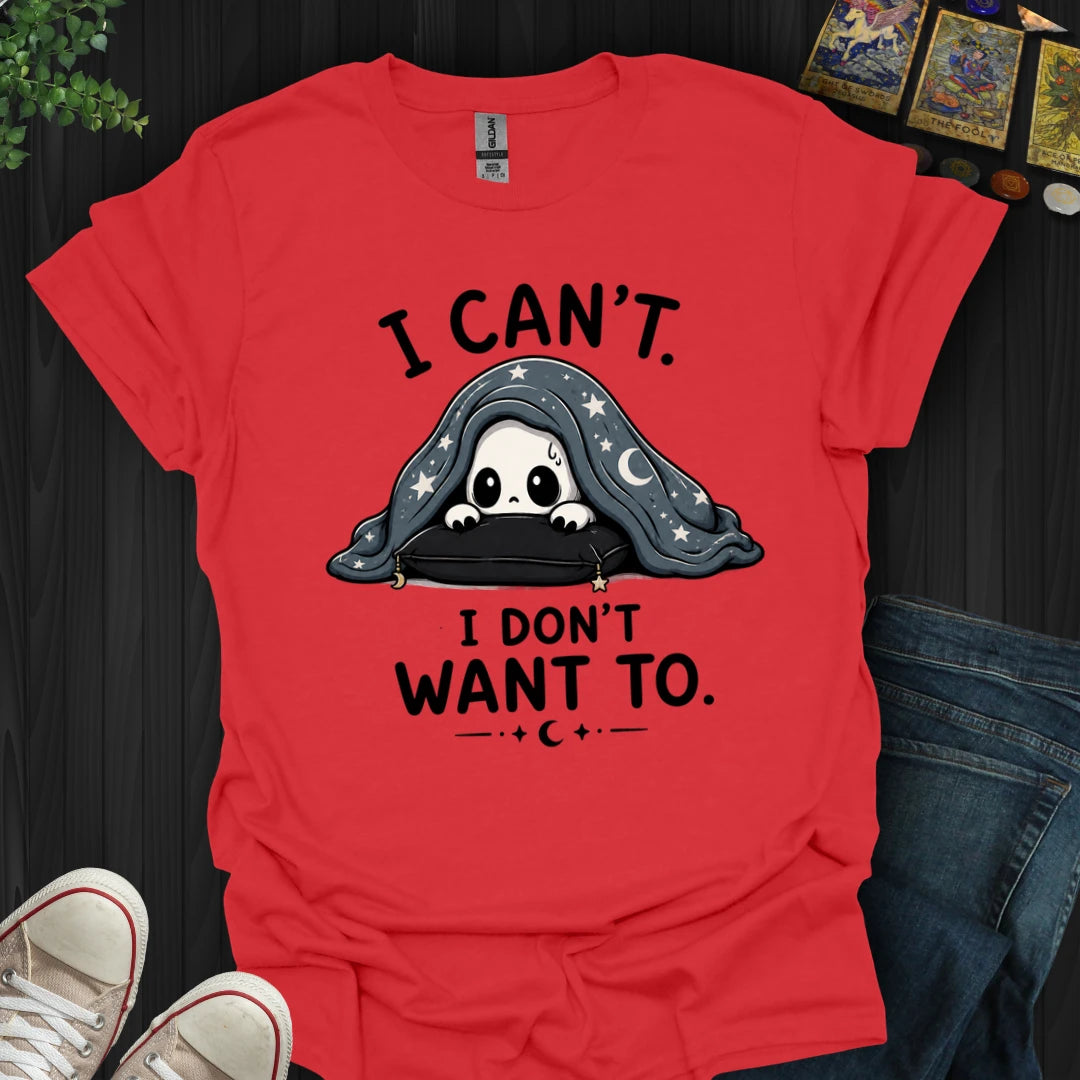 I Don't Want To T-Shirt