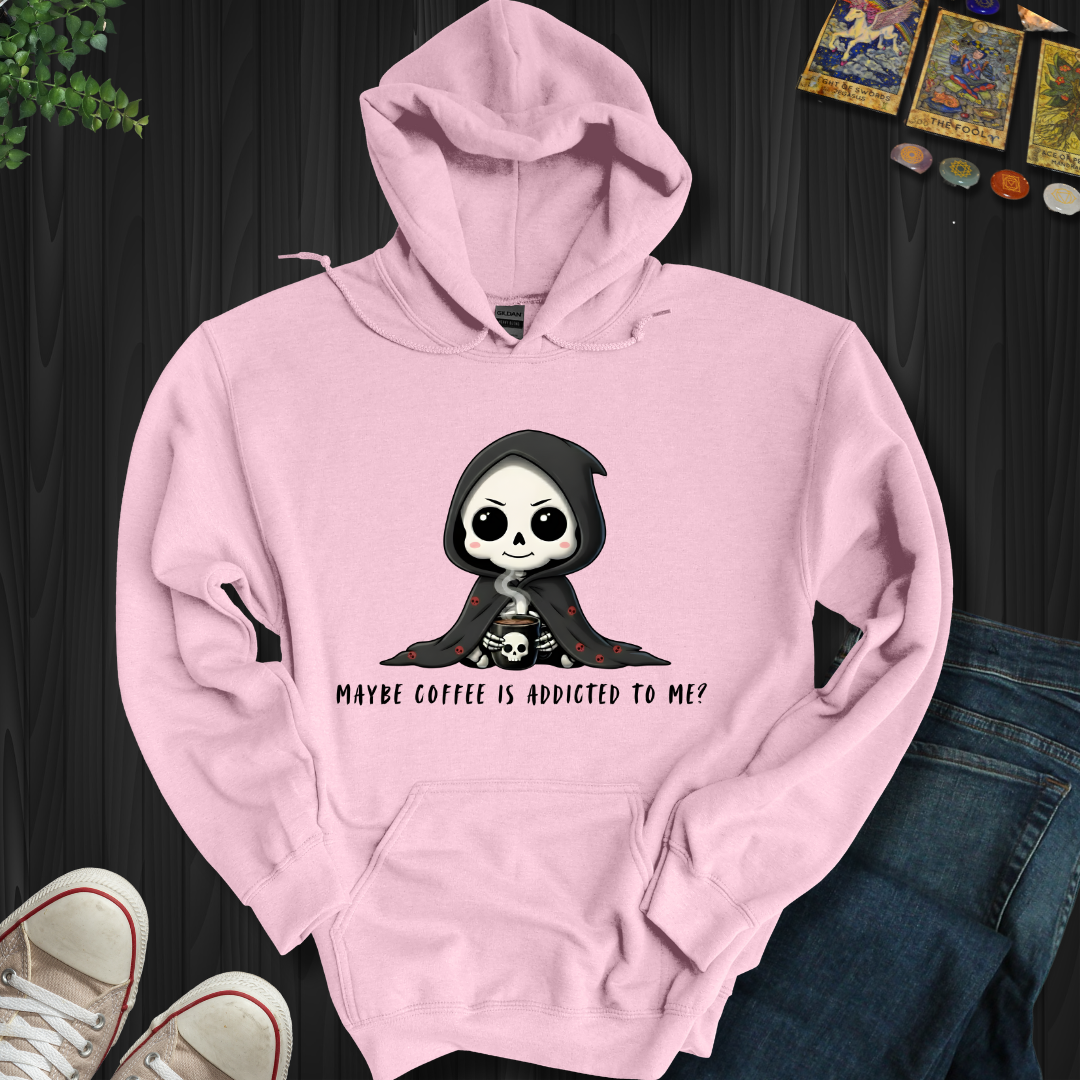 Maybe Coffee Is Addicted To Me Hooded Sweatshirt