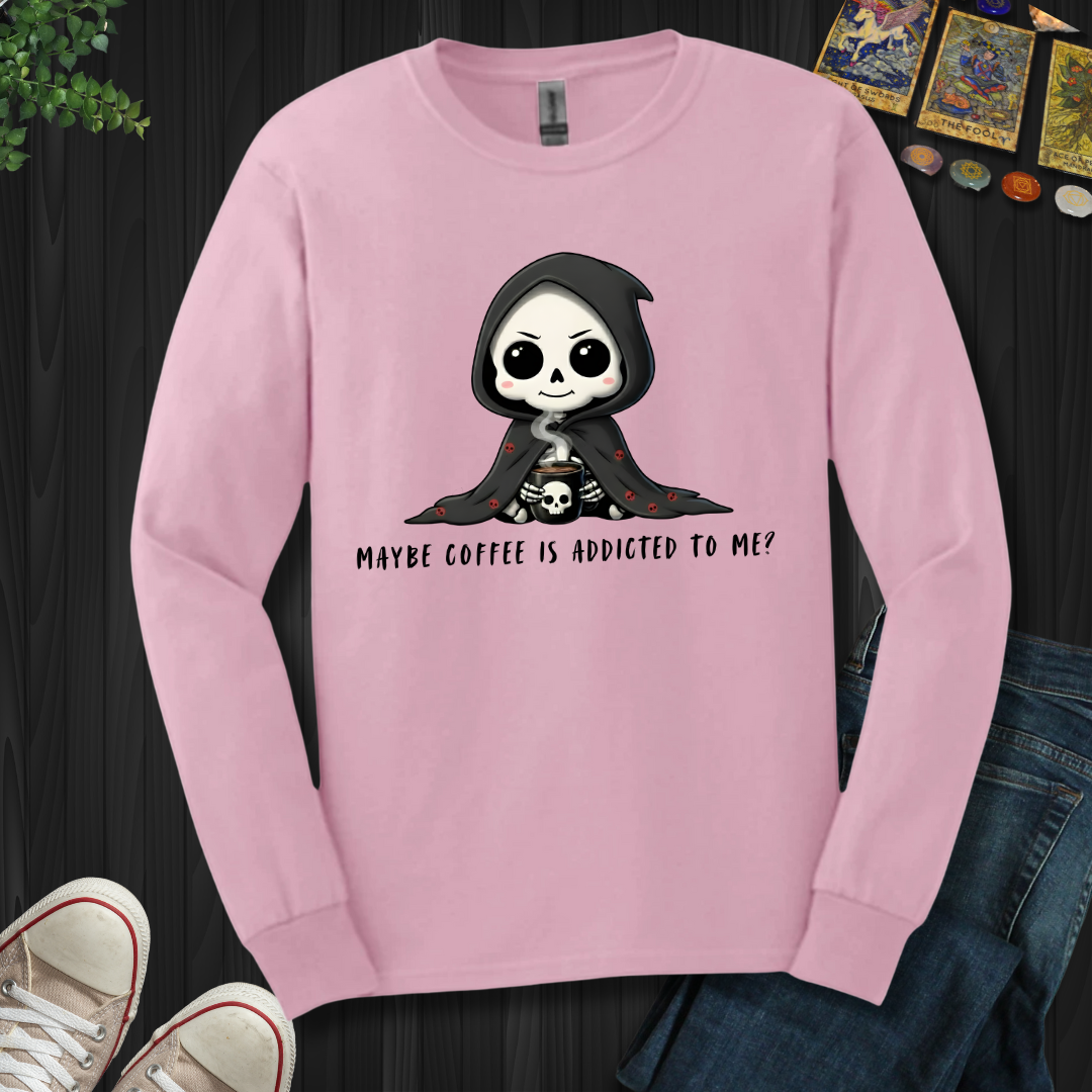 Maybe Coffee Is Addicted To Me Long Sleeve Tee