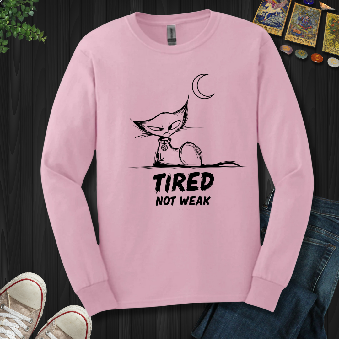 Tired. Not Weak Long Sleeve Tee