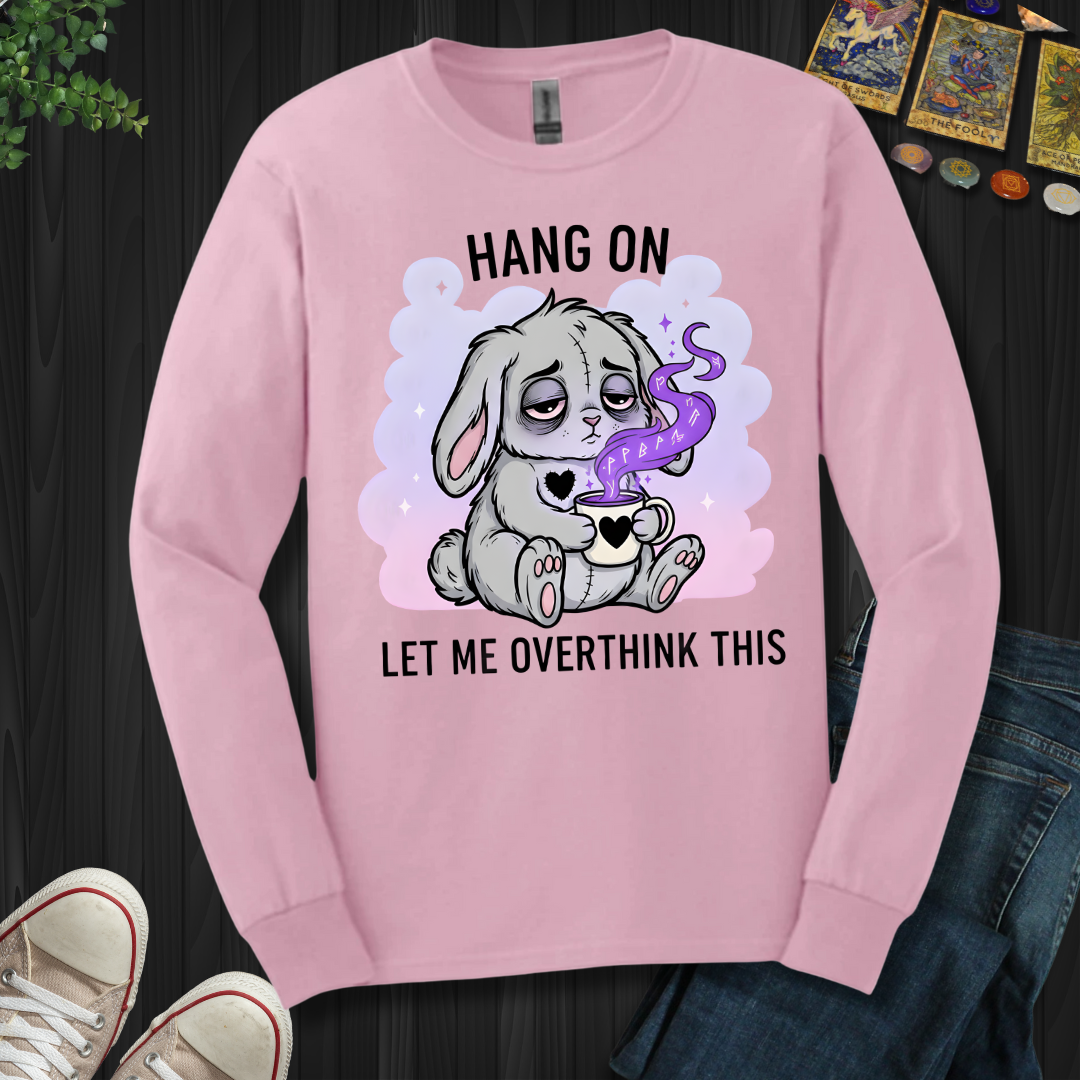 Hang On… Let Me Overthink This Long Sleeve Tee