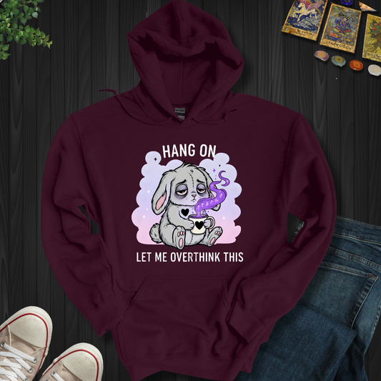 Hang On… Let Me Overthink This Hooded Sweatshirt
