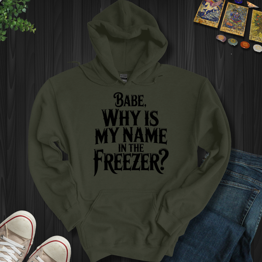 Why Is My Name In The Freezer? Hooded Sweatshirt