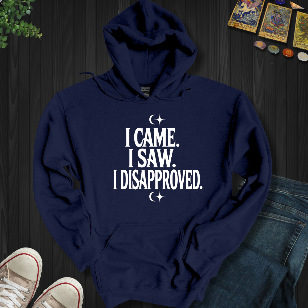 I Came, I Saw, I Disapproved Hooded Sweatshirt