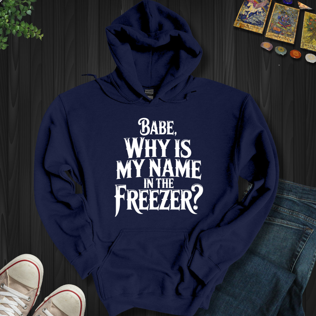 Why Is My Name In The Freezer? Hooded Sweatshirt