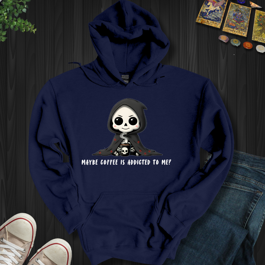 Maybe Coffee Is Addicted To Me Hooded Sweatshirt