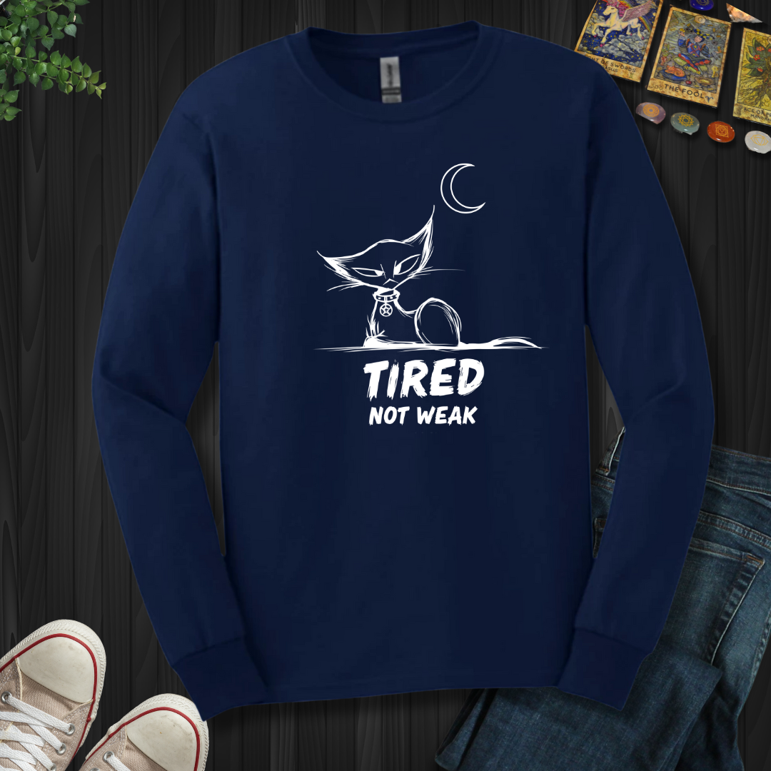 Tired. Not Weak Long Sleeve Tee