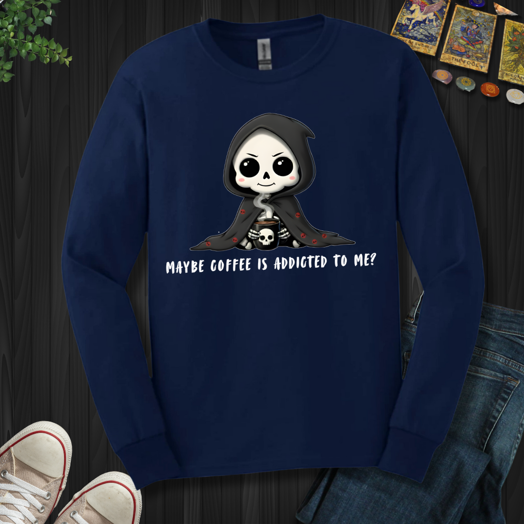 Maybe Coffee Is Addicted To Me Long Sleeve Tee