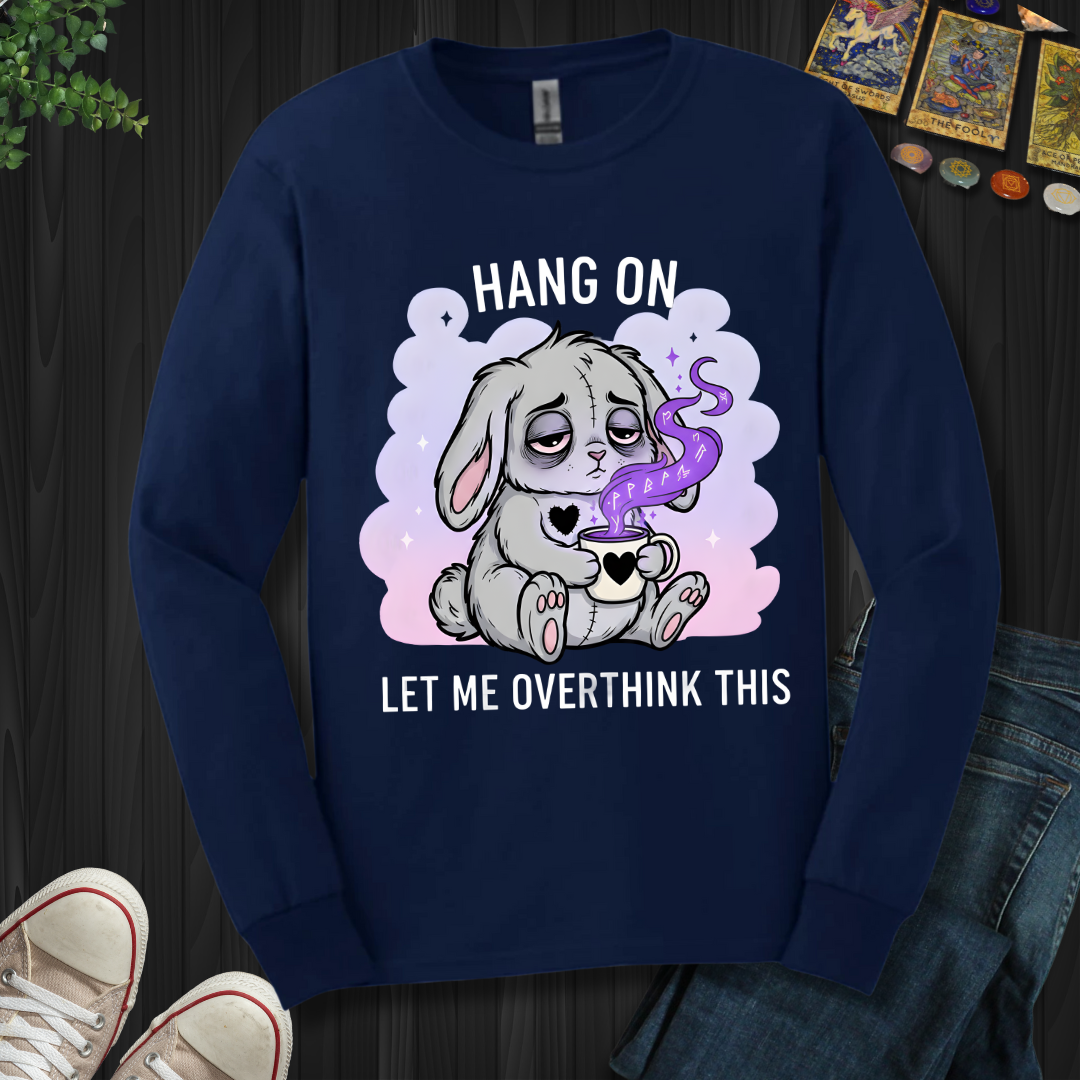 Hang On… Let Me Overthink This Long Sleeve Tee