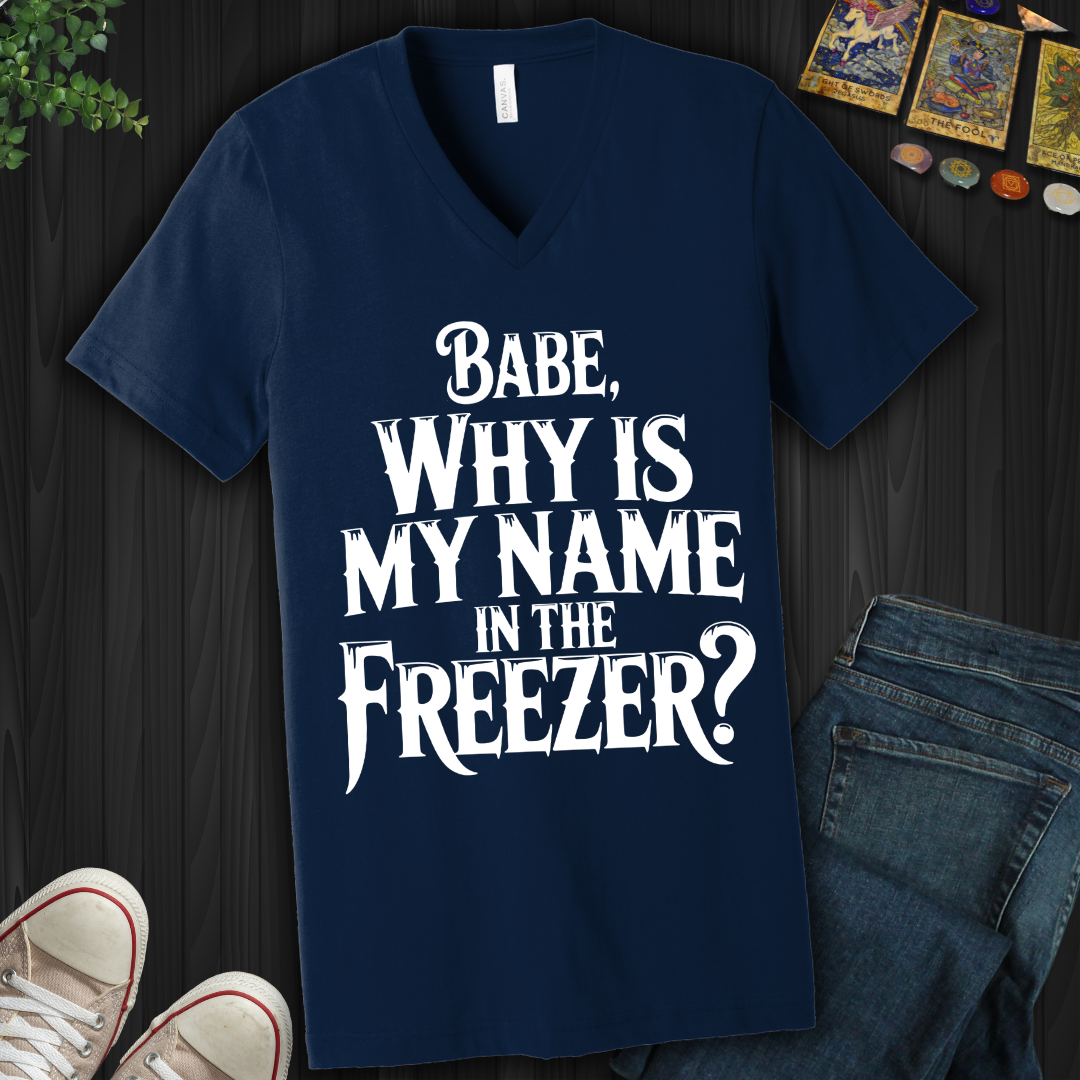 Why Is My Name In The Freezer? V-Neck Tee