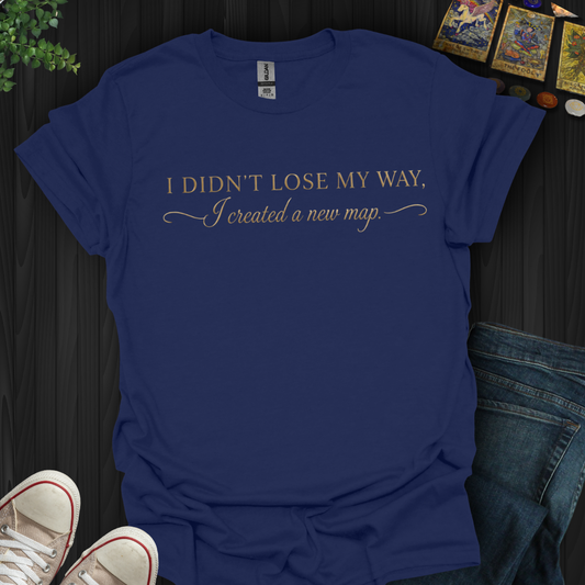 I Didn't Lose My Way- T-Shirt