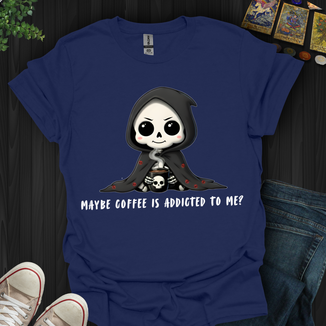 Maybe Coffee Is Addicted to Me T-Shirt