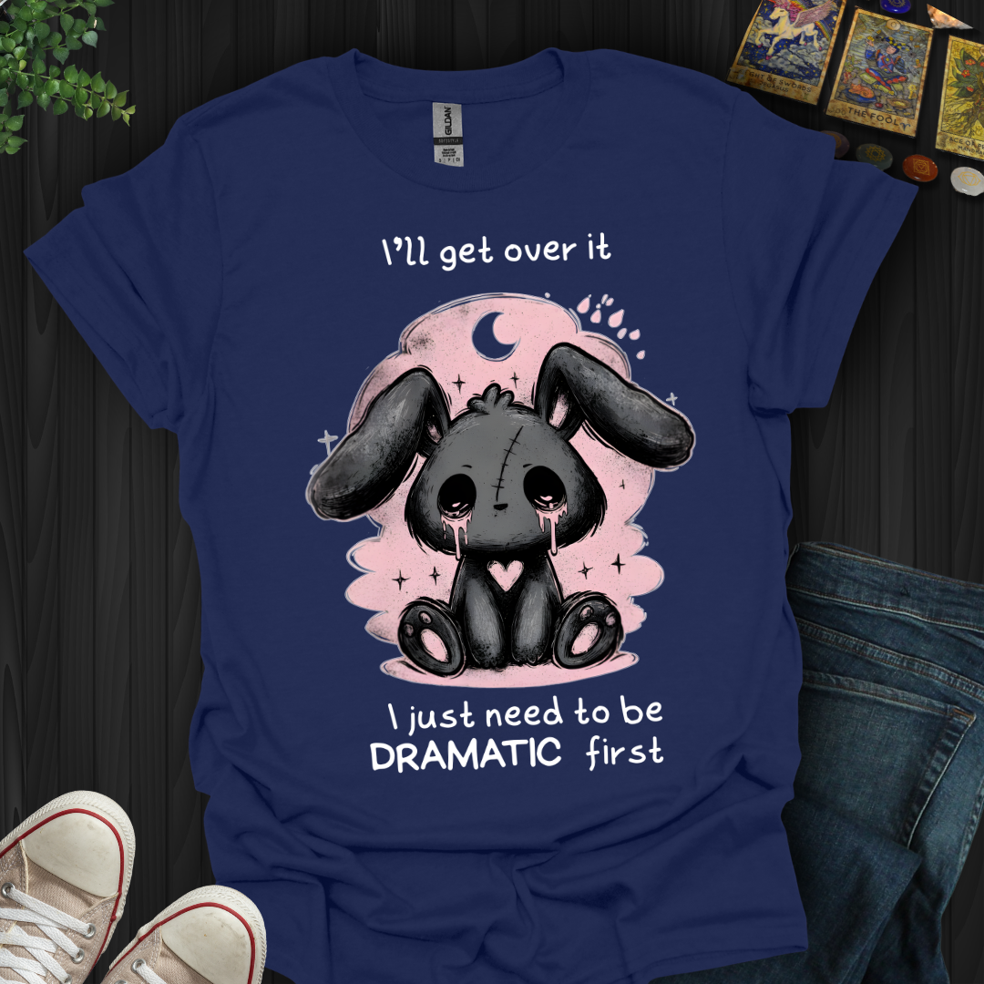 Need To Be Dramatic First T-Shirt