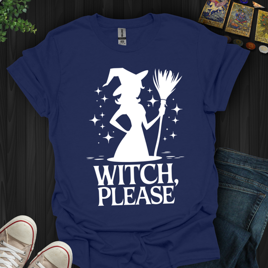 Witch Please!  T-Shirt