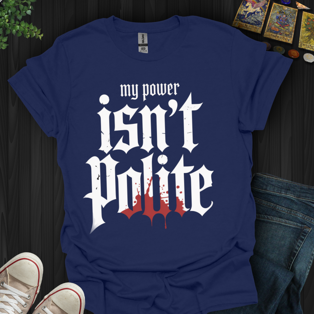 My Power Isn't Polite  T-Shirt