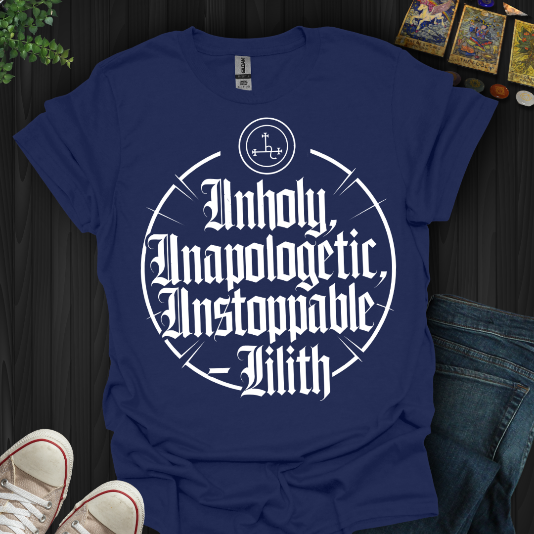 Unholy, Unapologetic, Unstoppable T-Shirt
