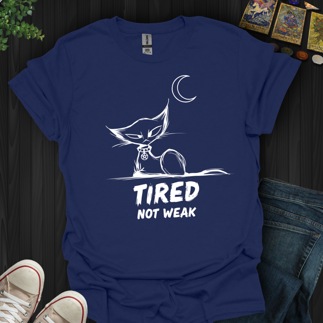 Tired. Not Weak T-Shirt