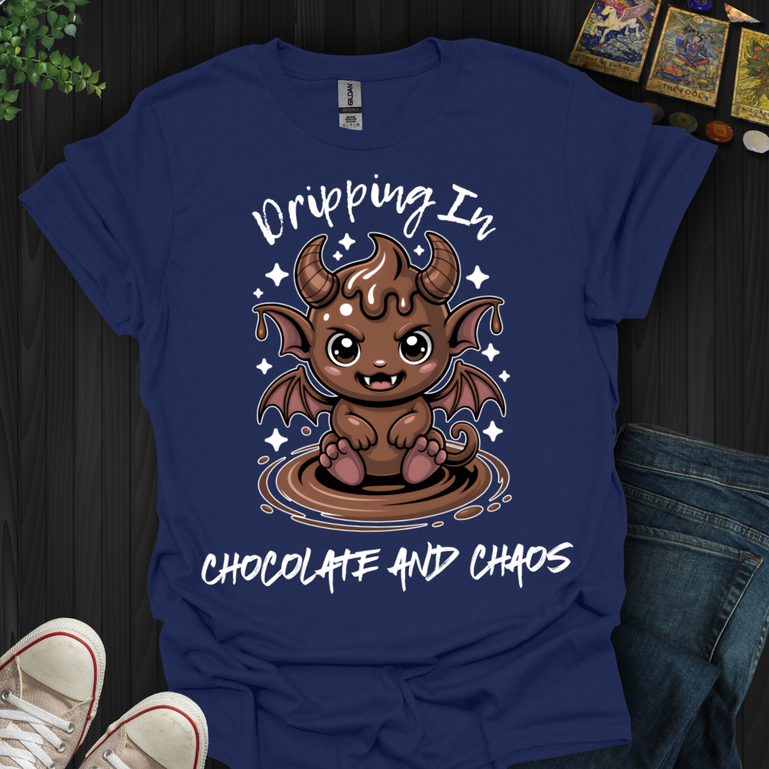Dripping In Chocolate and Chaos T-Shirt