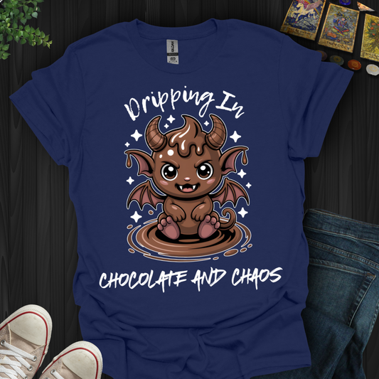 Dripping In Chocolate and Chaos T-Shirt