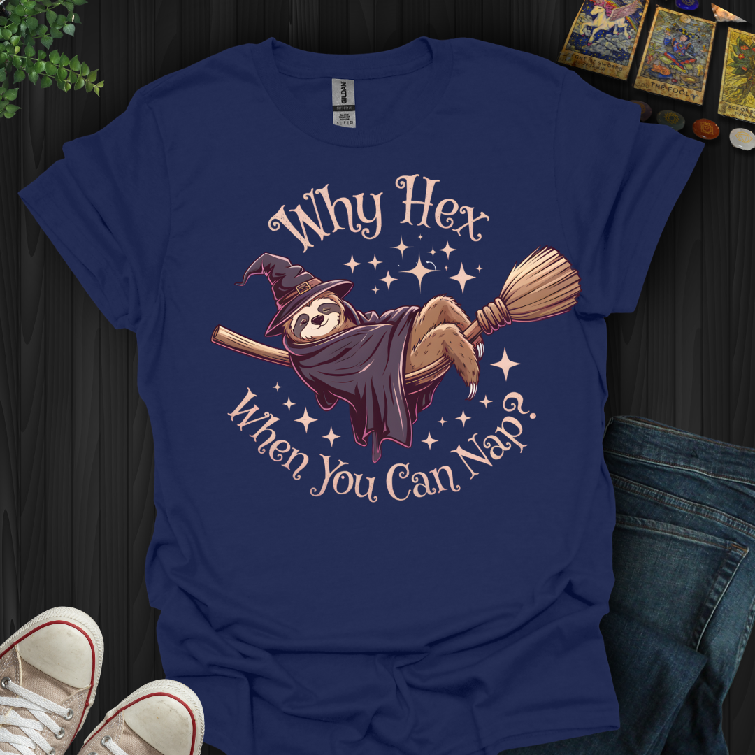Why Hex When You Can Nap T-Shirt