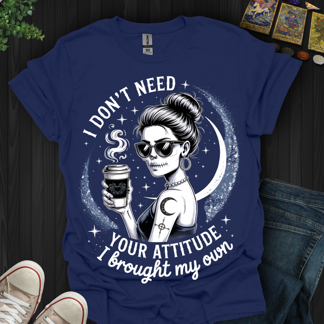 Brought My Own Attitude T-Shirt