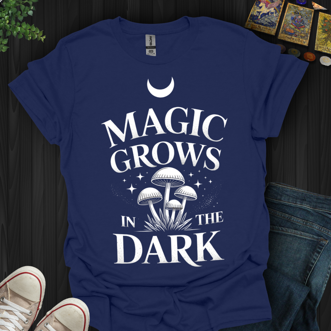 Magic Grows In The Dark T-Shirt