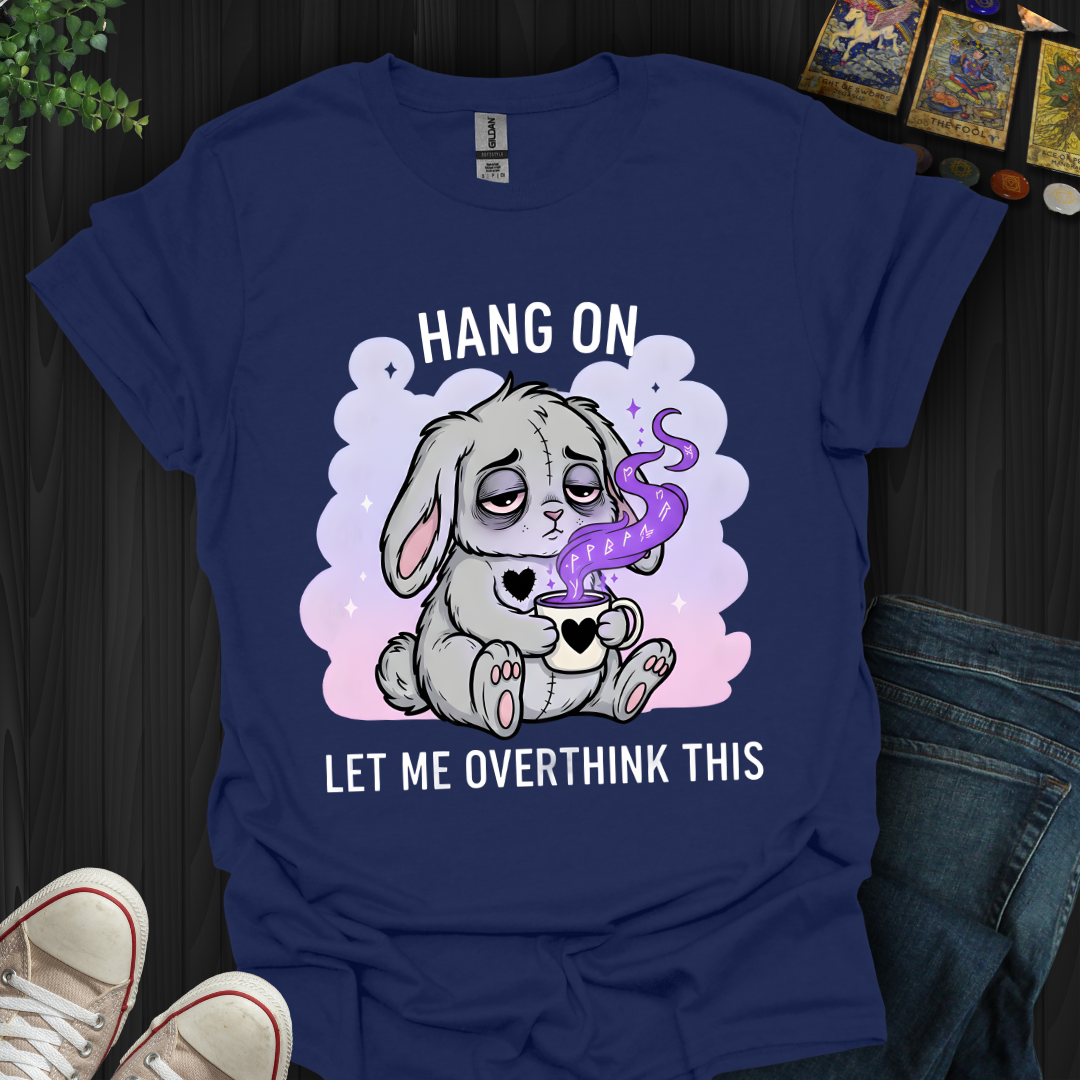 Hang On… Let Me Overthink This T-Shirt