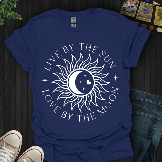 Live By The Sun Love By The Moon  T-Shirt