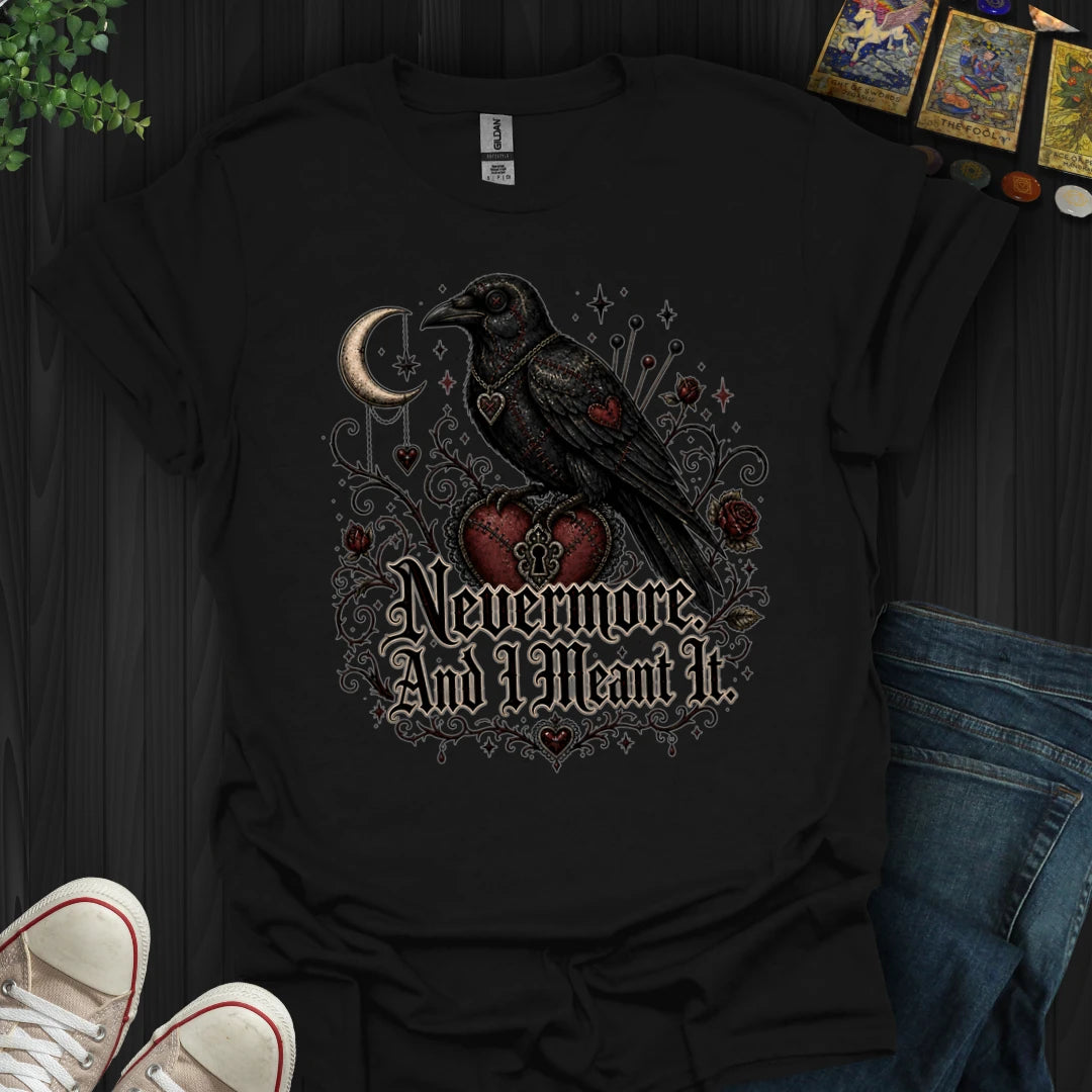 Nevermore, And I Mean It T-Shirt