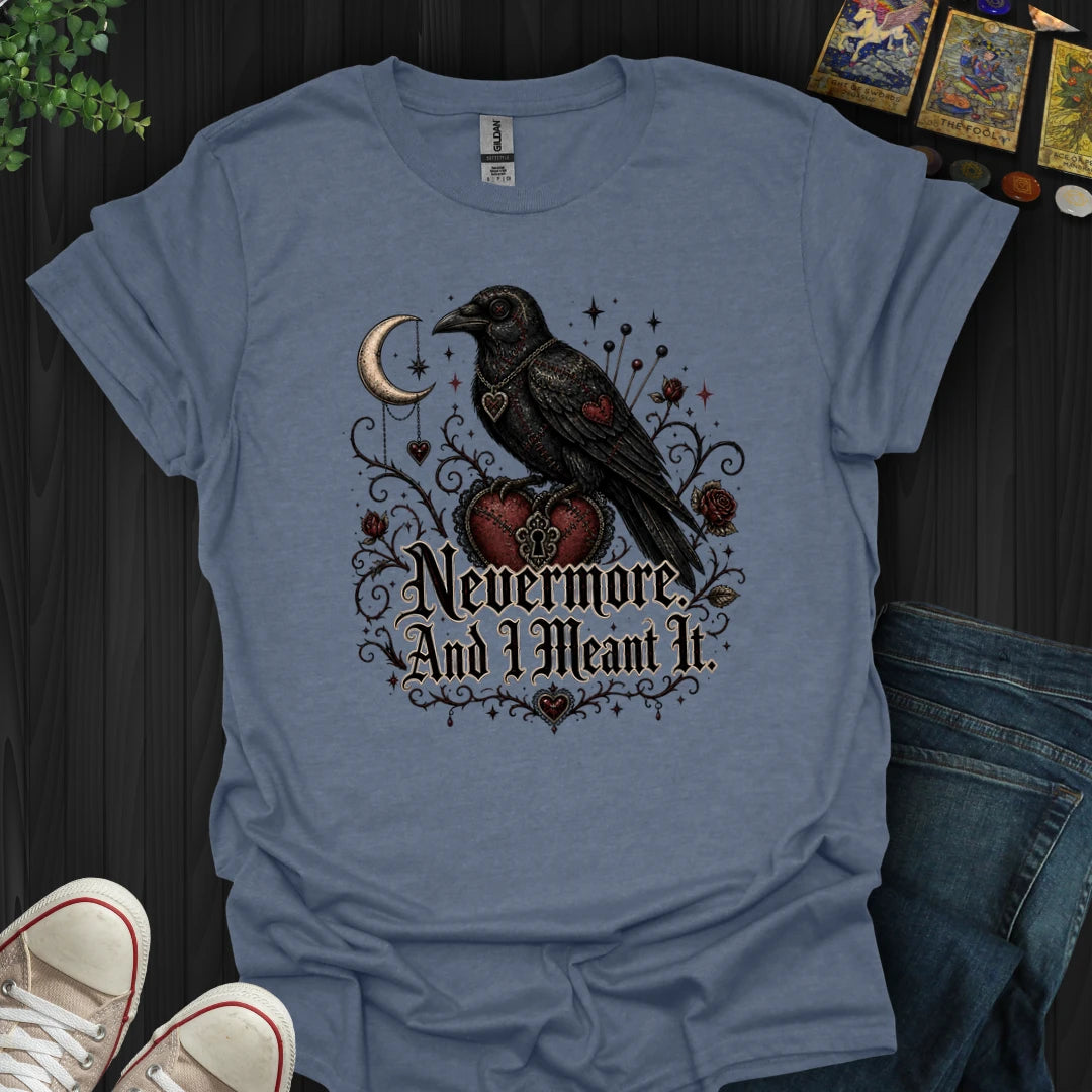 Nevermore, And I Mean It T-Shirt