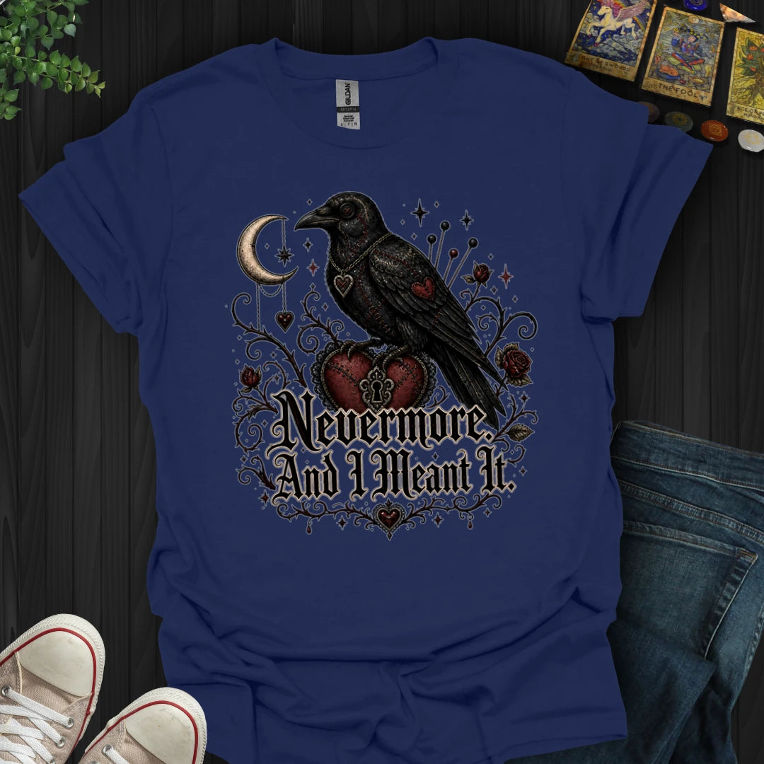 Nevermore, And I Mean It T-Shirt