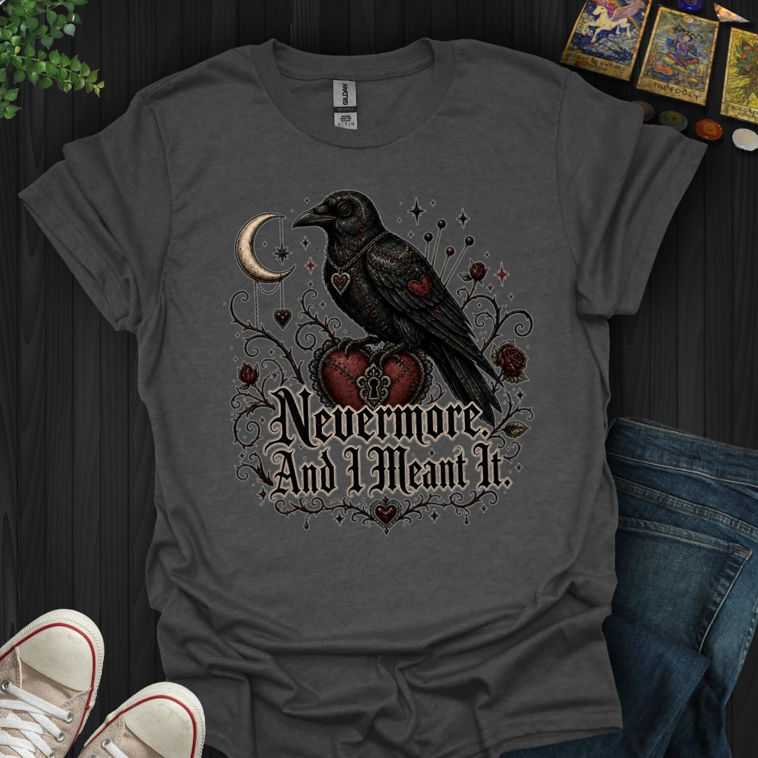 Nevermore, And I Mean It T-Shirt