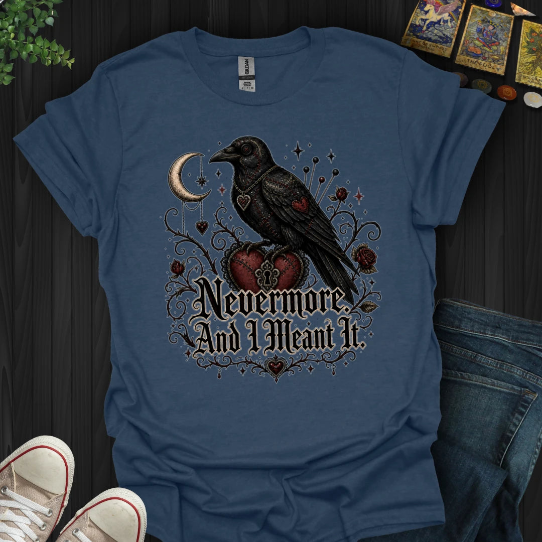 Nevermore, And I Mean It T-Shirt