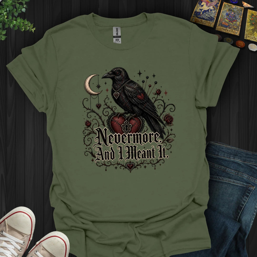 Nevermore, And I Mean It T-Shirt